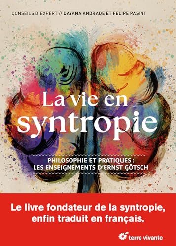 La vie en syntropie: Philosophie et pratiques : les enseignements d’Ernst Götsch (Paperback)