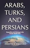 Arabs, Turks, and Persians: Geopolitics and Ideology in the Greater Middle East