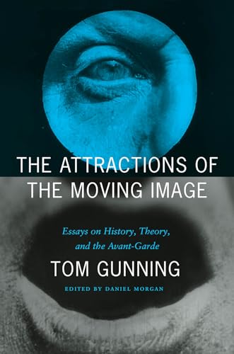 The Attractions of the Moving Image: Essays on History, Theory, and the Avant-Garde (Paperback)
