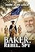 Baker, Rebel, Spy: A Novel ...