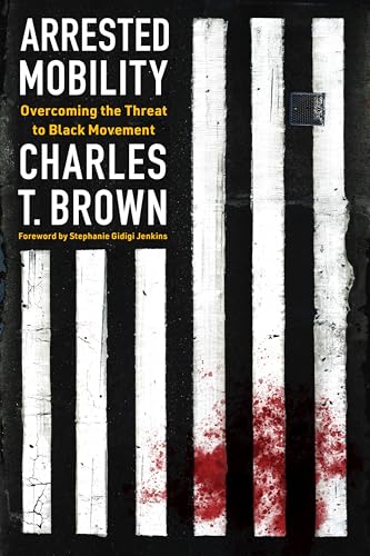 Arrested Mobility: Overcoming the Threat to Black Movement (Paperback)