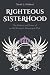 Righteous Sisterhood by Sarah L. Hoiland Righteous Sisterhood by Sarah L. Hoiland