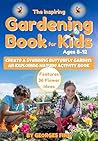 The Inspiring Gardening Book for Kids Ages 8-12 by Georges FINE
