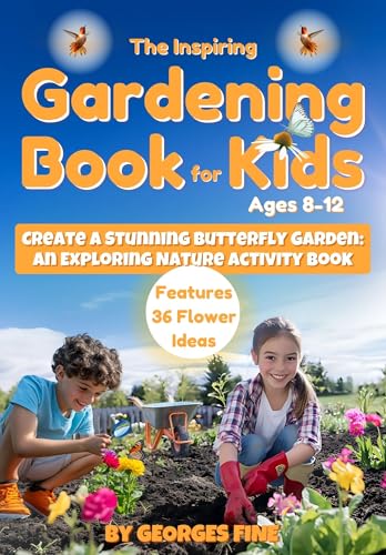 The Inspiring Gardening Book for Kids Ages 8-12: Create a Stunning Butterfly Garden (Kindle Edition)