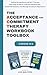 The Acceptance and Commitment Therapy Workbook Toolbox: Radical Acceptance and ACT Therapy Self-Help Guide to Cultivate Mindfulness, Build Self-Esteem, ... Anxiety & Depression (Acceptance Therapy)