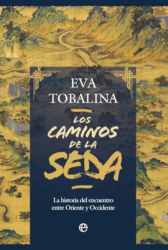 Los caminos de la seda: La historia del encuentro entre Oriente y Occidente (Hardcover)