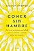 Comer sin hambre: Por qué sentimos ansiedad por la comida y cómo dejar de hacerlo (Spanish Edition)