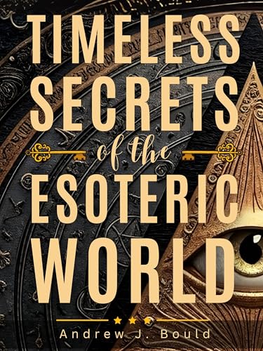 Timeless Secrets of the Esoteric World: A Guide to Masonic, Hermetic, Qabbalistic, and Rosicrucian Mysteries (Kindle Edition)