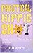 PRACTICAL HIPPIE SHIT: Happiness, Health, & Wealth for You, Too, from Things That You Do Without the Woo Woo.