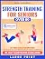 Strength Training for Senio...