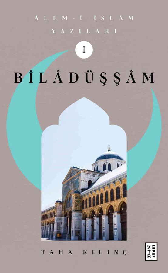 Âlem-i İslâm Yazıları Ⅰ Bilâdüşşâm