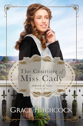 The Courting of Miss Cady (Aprons & Veils #5)