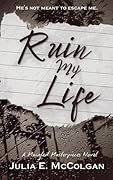Ruin My Life (Mangled Masterpieces #1)