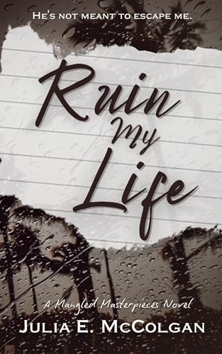 Ruin My Life (Mangled Masterpieces #1)