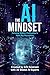 The AI Mindset: Thriving Wi...
