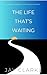 The Life That's Waiting by Jay Clarke
