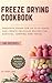 Freeze Drying Cookbook: Pre...