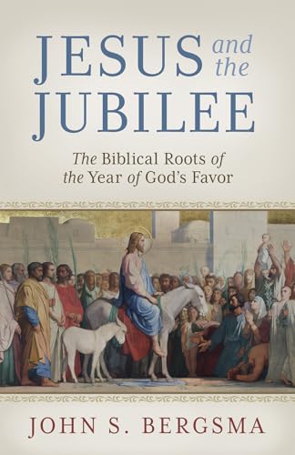 Jesus and the Jubilee: The Biblical Roots of the Year of God’s Favor (Kindle Edition)
