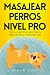MASAJEAR PERROS NIVEL PRO: ...