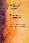 Connective Creativity: What Art Can Teach Us about Collaboration (Elements in Creativity and Imagination)