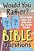 Would You Rather? Bible Questions: A Fun Bible Game for Kids and the Whole Family!