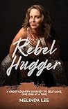 Rebel Hugger: A C...