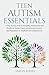 Teen Autism Essentials: A S...