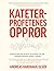 Kateterprofetenes opprør: Arven fra Det nye venstre, og hvordan vår tids vekkelse kritiserer Vesten i stykker (Norwegian Bokmal Edition)