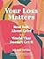 Your Loss Matters: Real Talk About Grief in a World That Doesn't Get It