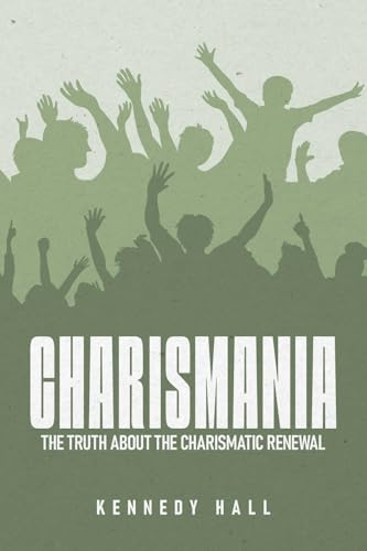 Charismania: The Truth About the Charismatic Renewal (Kindle Edition)