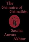 Grimoire of Grimalkin by Sascha Aurora Akhtar