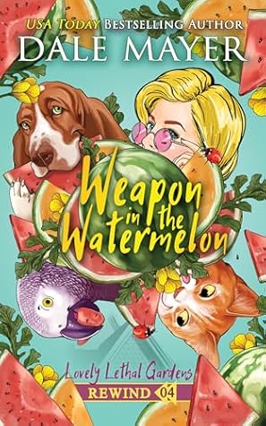 Weapon in the Watermelon (Lovely Lethal Gardens Rewind #4)