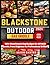 Blackstone Outdoor Gas Griddle Cookbook by ALGER BAXTER