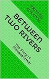 Between Two River...