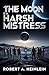 The Moon Is a Harsh Mistress by Robert A. Heinlein The Moon Is a Harsh Mistress by Robert A. Heinlein