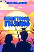 Heretical Fishing 4