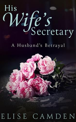His Wife's Secretary: A Husband's Betrayal (Kindle Edition)