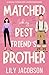 Matched with My Best Friend's Brother by Lily Jacobson