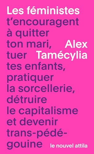 Les féministes t’encouragent à quitter ton mari, tuer tes enfants, pratiquer la sorcellerie, détruire le capitalisme et devenir trans-pédé-gouine (Kindle Edition)
