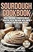 Sourdough Cookbook: Make Ho...
