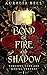 Bond of Fire and Shadow by Aurelia Bell