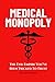 Medical Monopoly: The Evil Empire That You’ve Been Tricked to Trust (Head-To-Toe Healing Essential Books)