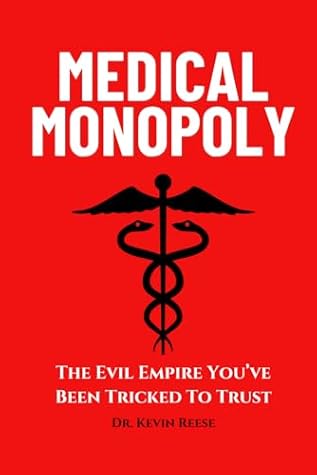 Medical Monopoly: The Evil Empire That You’ve Been Tricked to Trust (Head-To-Toe Healing Essential Books)