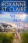 Sit...Stay...Beg by Roxanne St. Claire