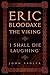 Eric Bloodaxe The Viking: '...