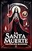 Santa Muerte: Prayers and B...