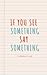 If You See Something, Say S...