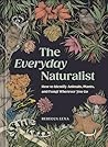 The Everyday Naturalist: How to Identify Animals, Plants, and Fungi Wherever You Go Book cover for The Everyday Naturalist: How to Identify Animals, Plants, and Fungi Wherever You Go