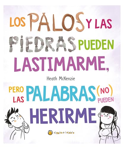 Los palos y las piedras pueden lastimarme, pero las palabras (no) pueden herirme / Sticks and Stones May Break My Bones but Words Will Never Hurt Me (Life Lessons) (Spanish Edition)