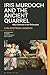 Iris Murdoch and the Ancient Quarrel by Lyra Ekström Lindbäck